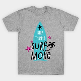 Keep It Simple Surf More, Summer Design T-Shirt